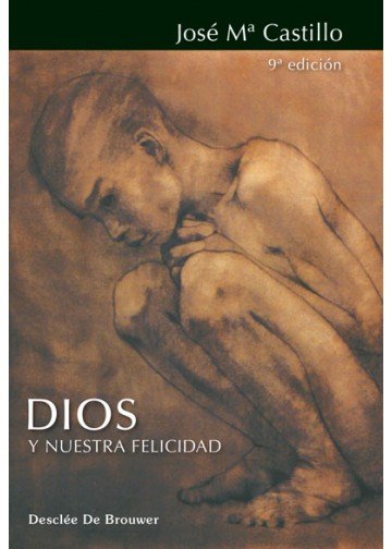 Dios y nuestra felicidad, de Castillo Sánchez, José Mª | portada del libro