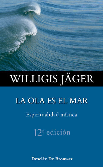 La ola es el mar. Espiritualidad mística, de Jäger, Willigis | portada del libro
