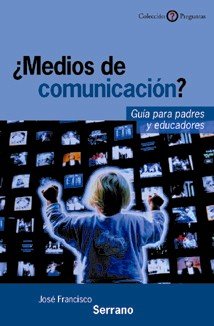 ¿MeDios de comunicación? Guía para padres y educadores, de Serrano Oceja | portada del libro