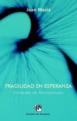 Fragilidad en esperanza. Enfoques de antropología, de Masía Clavel, Juan | portada del libro