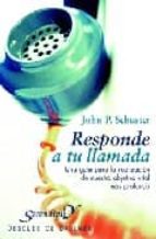 Responde a tu llamada. Una guía para la realización de nuestro objetivo vital, de John P. Schuster | portada del libro