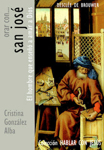 Orar con San José. El hombre que enseñó a amar a Dios. Patronazgos, dolores y gozos, de González Alba, Cristina | portada del
