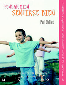 Pensar bien - Sentirse bien. Manual práctico de terapia cognitivo-conductual para niños y adolescent, de Stallard, Paul | por