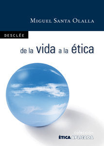 De la vida a la ética: filosofía para todos, de Santa Olalla Tovar, Miguel | portada del libro