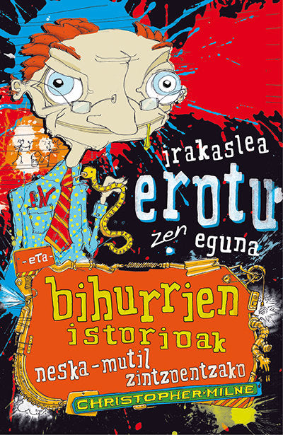 Irakaslea erotu zen eguna eta bihurrien istorioak neska-mutil zintzoentzako, de Milne, Christopher | portada del libro