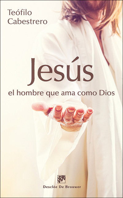 Jesús, el hombre que ama como Dios, de Cabestrero Rodríguez, Teófilo | portada del libro