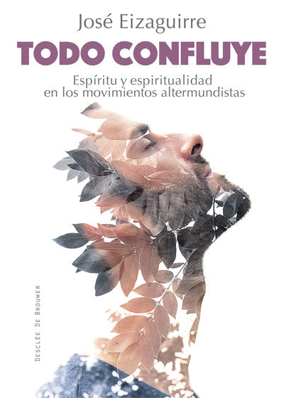 Todo confluye. Espíritu y espiritualidad en los movimientos altermundistas, de Eizaguirre Fernández-Palacios, José | portada