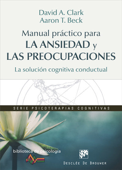 Manual práctico para la ansiedad y las preocupaciones. La solución cognitiva conductual, de Clark, David A. | portada del lib