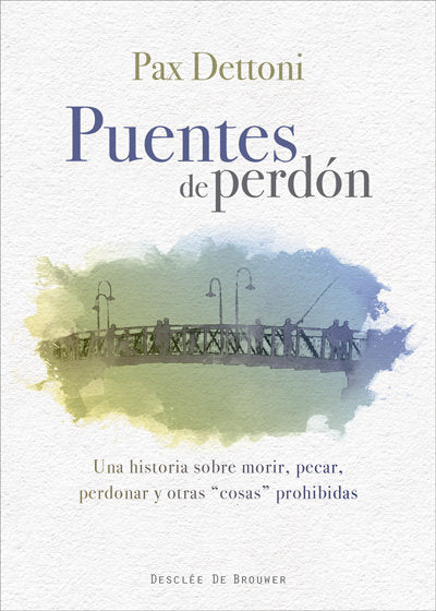 Puentes de perdón. Una historia sobre morir, pecar, perdonar y otras cosas prohibidas, de Dettoni Serrano, Pax | portada del