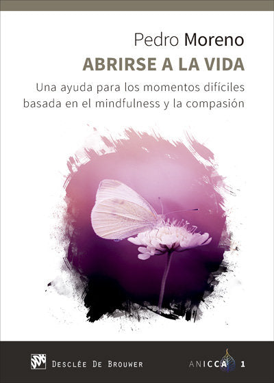 Abrirse a la vida. Una ayuda para los momentos difíciles basada en el mindfulness y la compasión, de Moreno Gil, Pedro José |