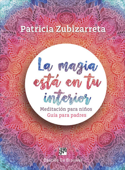 La magia está en tu interior. Meditación para niños. Guía para padres, de Zubizarreta Canillas, Patricia | portada del libro