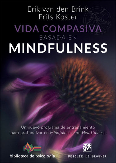 Vida compasiva basada en mindfulness. Un nuevo programa de entrenamiento para profundizar en mindful, de van den Brink, Erik