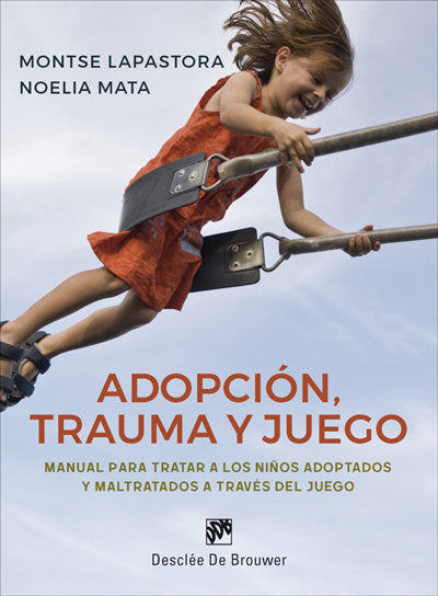 Adopción, trauma y juego. Manual para tratar a los niños adoptados y maltratados a través del juego, de Lapastora Navarro, Mo
