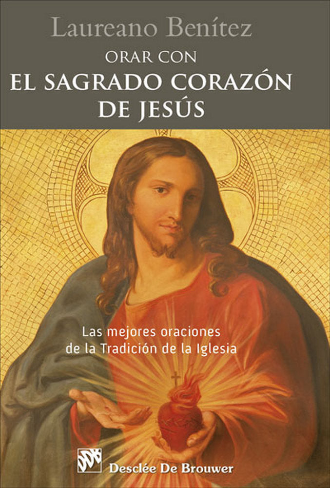 Orar con el Sagrado Corazón de Jesús. Las mejores oraciones de la Tradición de la Iglesia sobre el C, de Benítez Grande-Cabal
