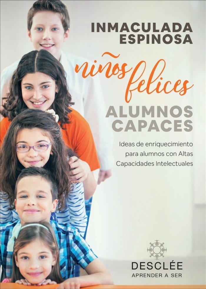 Niños felices, alumnos capaces. Ideas de enriquecimiento para alumnos con Altas Capacidades Intelect, de Espinosa Quintana, I
