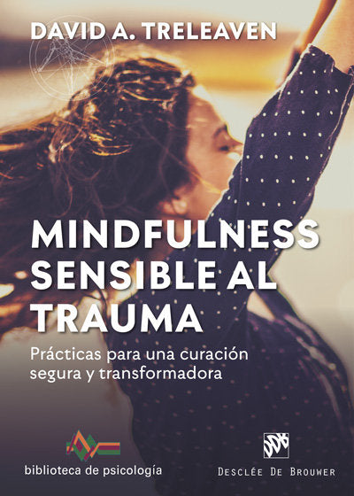 Mindfulness sensible al trauma. Prácticas para una curación segura y transformadora, de Treleaven, David A. | portada del lib