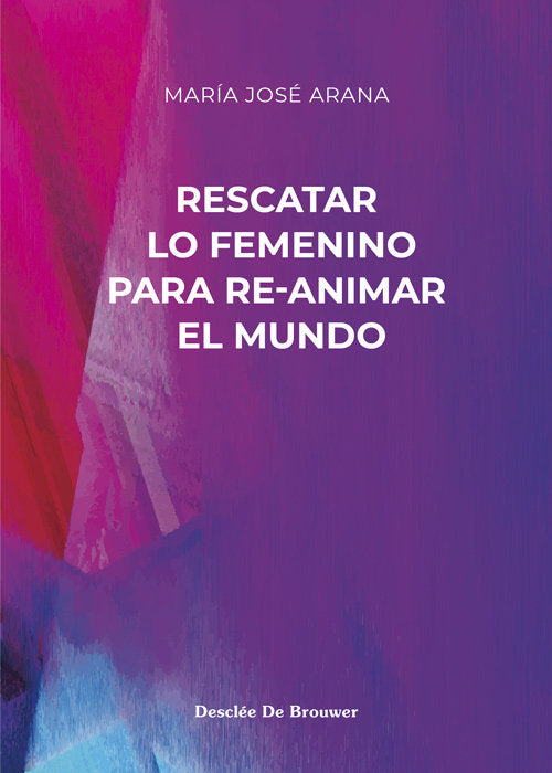 Rescatar lo femenino para re-animar el mundo, de ARANA BENITO DEL VALLE, MARIA JOSE | portada del libro