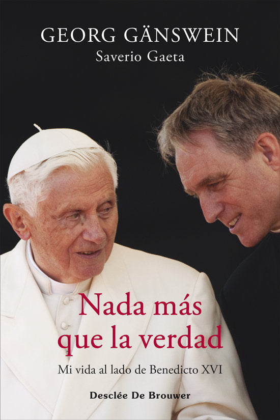 NADA MAS QUE LA VERDAD MI VIDA AL LADO DE BENEDICTO XVI, de GÄNSWEIN, GEORG | portada del libro