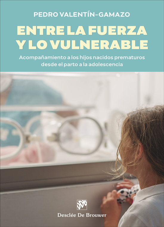 ENTRE LA FUERZA Y LO VULNERABLE. ACOMPAÑAMIENTO A LOS HIJOS NACID, de VALENTIN-GAMAZO VALLE, PEDRO | portada del libro