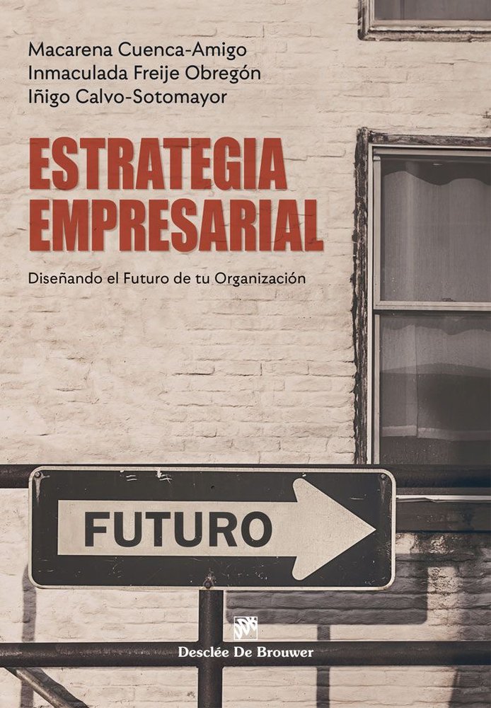 ESTRATEGIA EMPRESARIAL. DISEÑANDO EL FUTURO DE TU ORGANIZACION, de CUENCA AMIGO, MACARENA | portada del libro