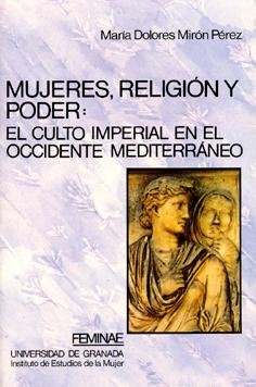 Mujeres, religión y poder: el culto imperial en el Occidente Mediterráneo, de Mirón Pérez | portada del libro