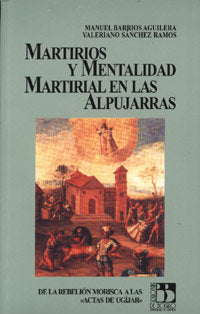 Martirios y mentalidad martirial en las Alpujarras, de Barrios Aguilera, M | portada del libro