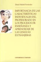 Importancia de las características individuales del profesorado en los procesos de enseñanza y apren, de DANIEL MADRID FERNAN