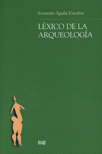 Léxico de la arqueología, de Águila Escobar, G | portada del libro