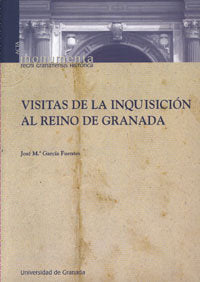 VISITAS DE LA INQUISICION AL REINO DE GRANADA, de GARCIA FUENTES,JOSE Mª | portada del libro