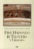 Fray Hernando de Talavera y Granada, de MARIA JULIETA VEGA GARCIA FERRER | portada del libro