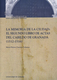 La memoria de la ciudad: El segundo libro de actas del cabildo de Granada (1512-1516), de Guerrero Lafuente, Mª. D | portada