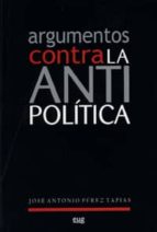 Argumentos contra la antipolítica, de José Antonio Pérez Tapias | portada del libro