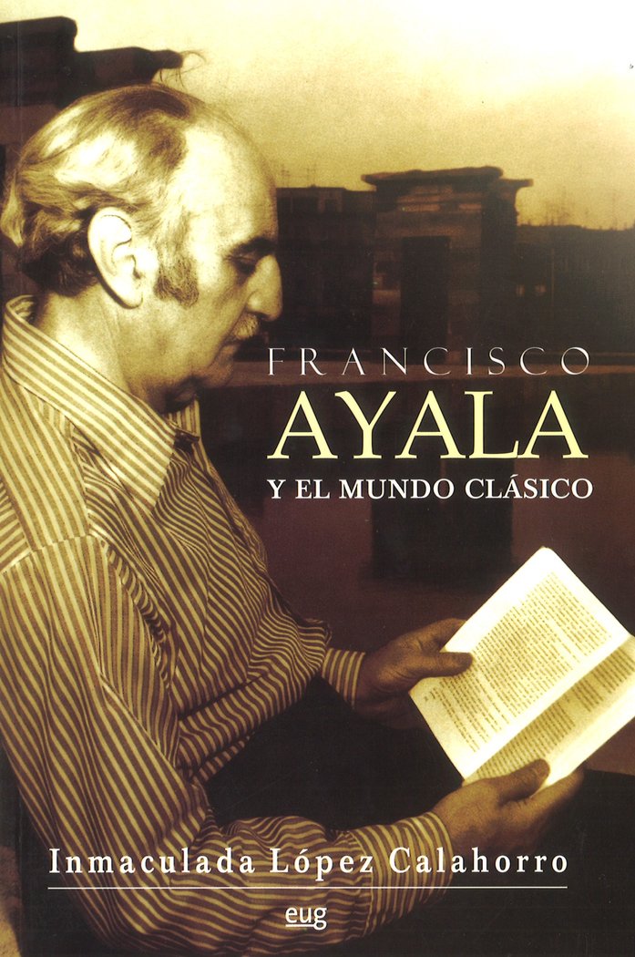 Francisco Ayala y el mundo clásico, de López Calahorro, Inmaculada | portada del libro