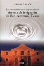 Los antecedentes en el viejo mundo del sistema de Irrigación de San Antonio, Texas, de THOMAS F. GLICK | portada del libro