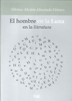 El hombre en la luna en la literatura, de ALFONSO ALCALDE DIOSDADO GOMEZ | portada del libro