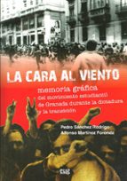 La cara al viento. Memoria grafica del movimiento estudiantil de Granada durante la dictadura y la t, de PEDRO SANCHEZ RODRIG