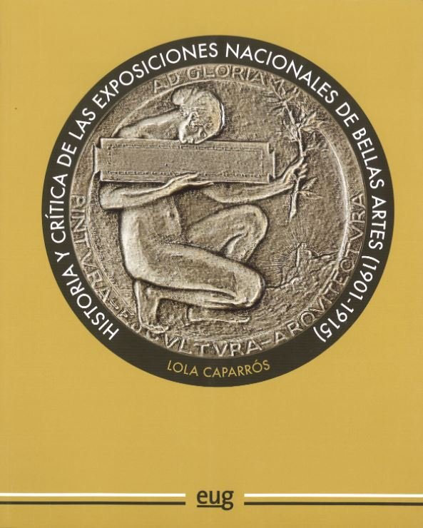 Historia y critica de las exposiciones nacionales de Bellas Artes (1901-1915), de Caparrós Masegosa, María Dolores | portada
