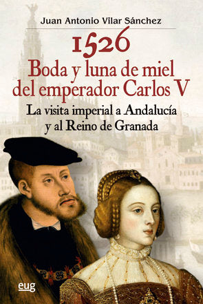 1526 Boda y luna de miel del emperador Carlos V, de Vilar Sánchez, Juan Antonio | portada del libro