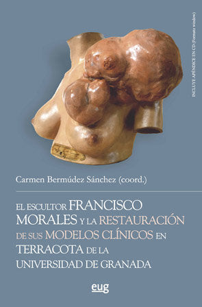 El escultor Francisco Morales y la restauración de sus modelos clínicos en terracota de la Universid, de Bermúdez Sánchez, Ca