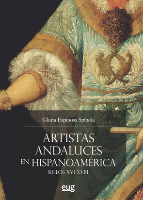 Artistas andaluces en Hispanoamérica siglos XVI-XVIII, de Espinosa Espínola, Gloria | portada del libro