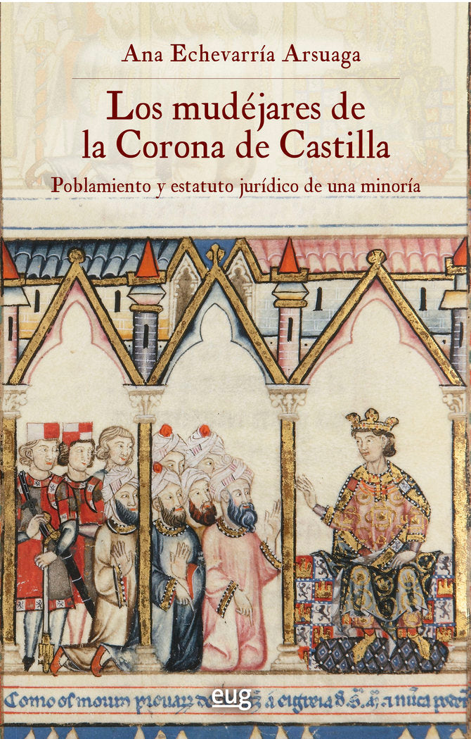 LOS MUDEJARES DE LA CORONA DE CASTILLA, de ECHEVARRIA ARSUAGA, ANA | portada del libro