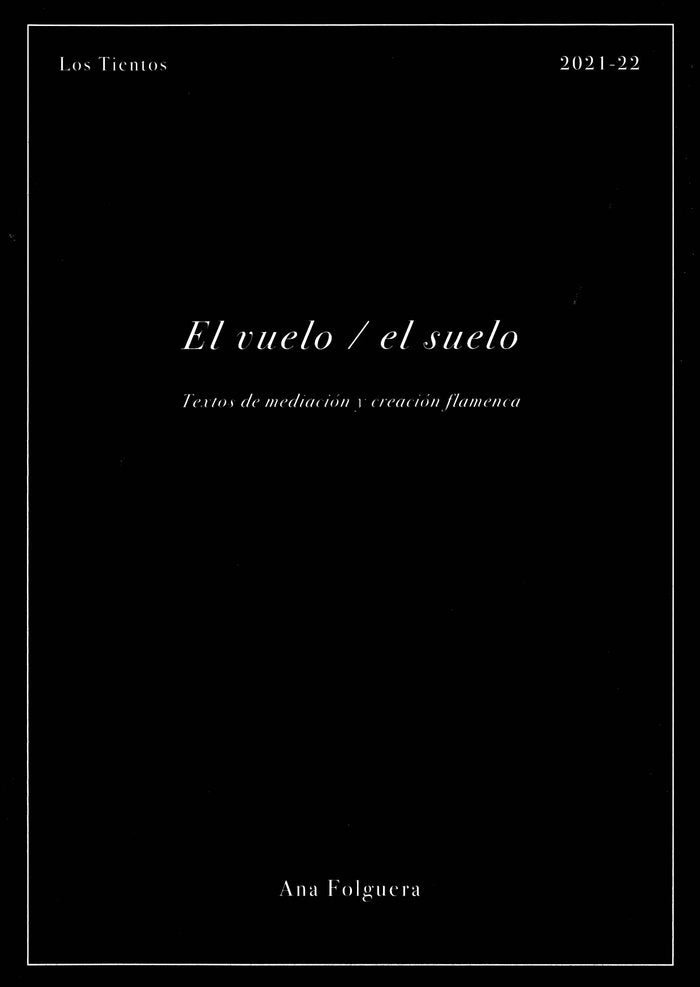 EL VUELO EL SUELO TEXTOS DE MEDIACION Y CREACION FLAMENCA, de FOLGUERA DE LA CAMARA | portada del libro