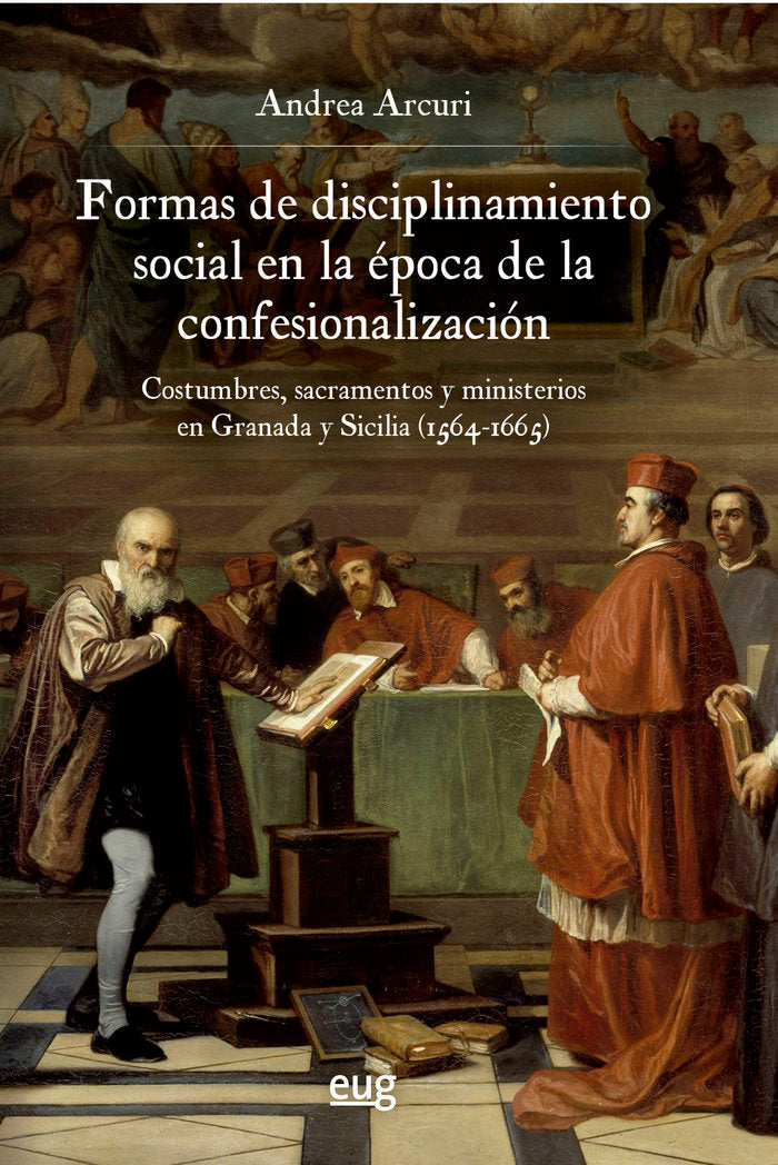 FORMAS DE DISCIPLINAMIENTO SOCIAL EN LA EPOCA DE LA CONFESIO, de ARCURI, ANDREA | portada del libro