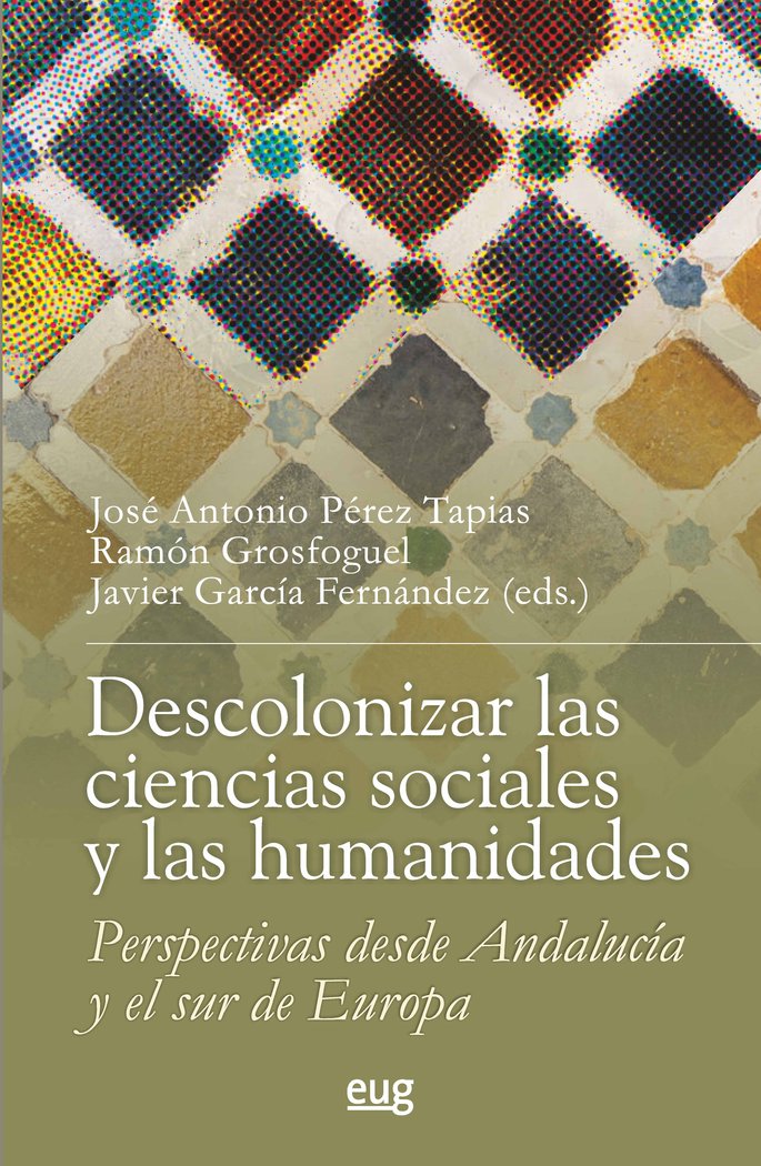 DESCOLONIZAR LAS CIENCIAS SOCIALES Y LAS HUMANIDADES, de JOSE ANTONIO PEREZ TAPIAS | portada del libro