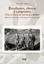 Estudiantes, obreros y campesinos "Cara a cara y sin caretas por medio", de Manuel Titos Martínez | portada del libro