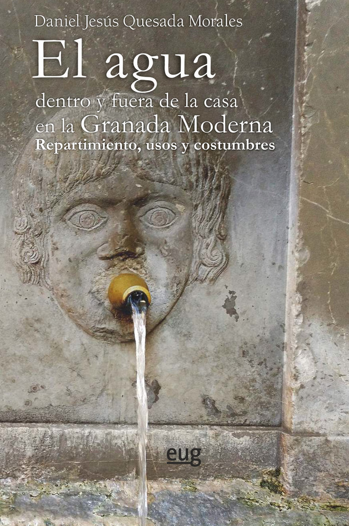 El agua dentro y fuera de la casa en la Granada Moderna, de QUESADA MORALES, DANIEL JESUS | portada del libro