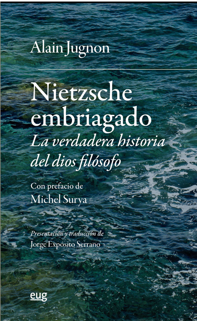 NIETZSCHE EMBRIAGADO LA VERDADERA HISTORIA DEL DIOS FILOSOF, de JUGNON, ALAIN | portada del libro