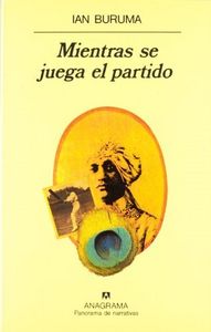 Mientras se juega el partido, de Buruma | portada del libro