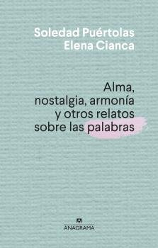 Alma, nostalgia, armonia y otros relatos sobre las palabras, de PUERTOLAS, SOLEDAD | portada del libro