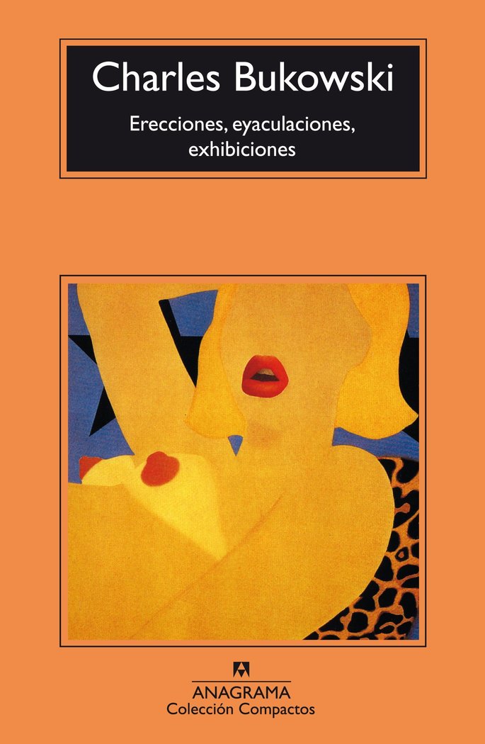 Erecciones, eyaculaciones, exhibiciones, de Bukowski, Charles | portada del libro